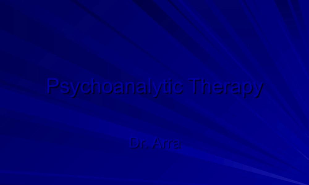 2022年医学专题—sychoanalyticTherapy：精神分析疗法(1).ppt