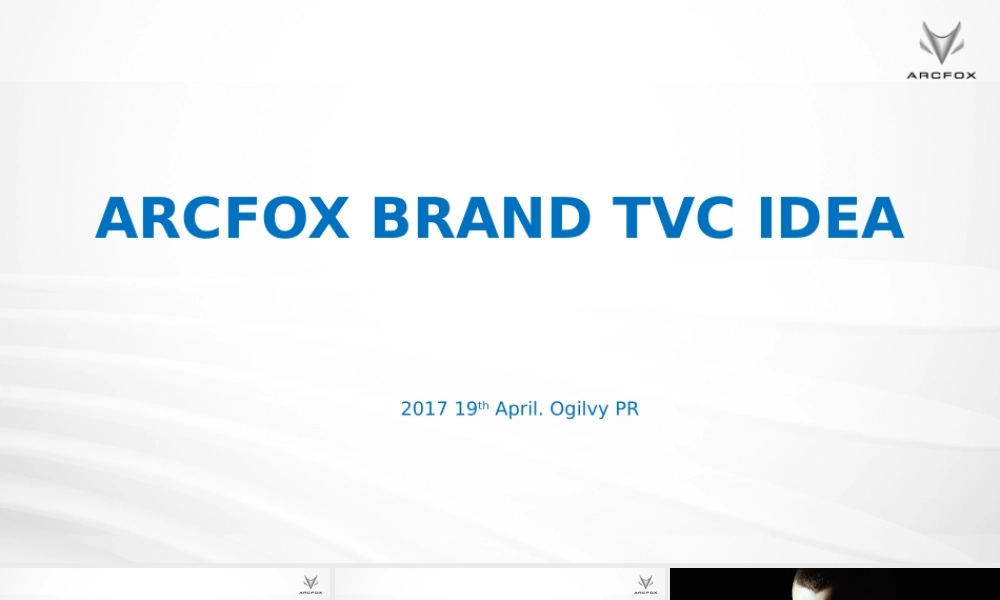 01.ARCFOX brand TVC idea creative proposal-with视频参考.pptx