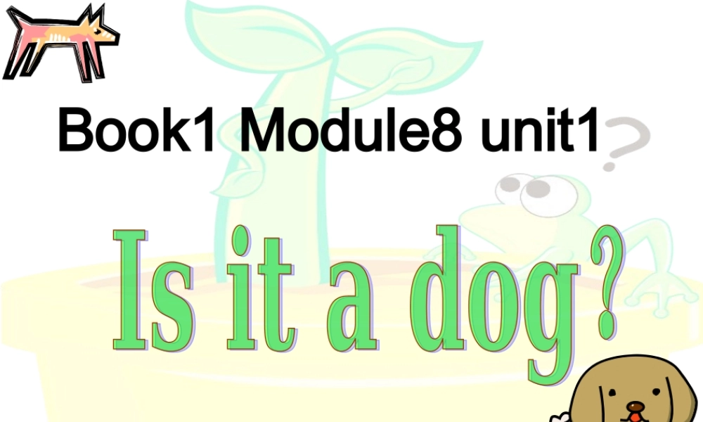 外研版（一起）一上Module 7《Unit 1 Is it a dog》ppt课件1.ppt