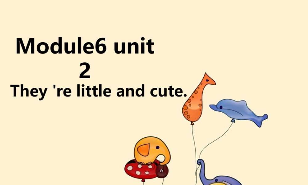 外研版（一起）一下Module 6《Unit 2 They’re little and cute》ppt课件1.ppt