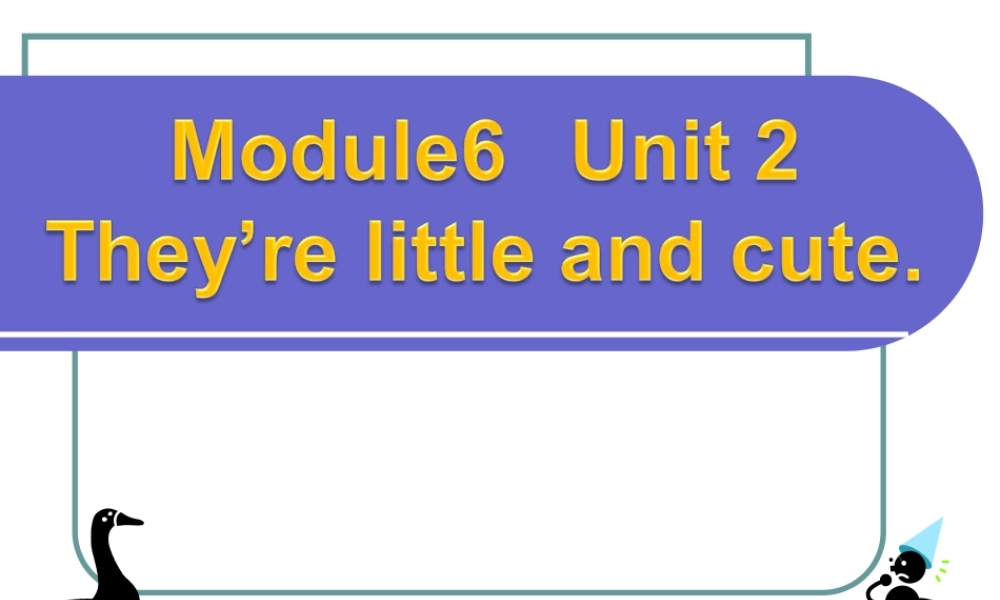 外研版（一起）一下Module 6《Unit 2 They’re little and cute》ppt课件5.ppt