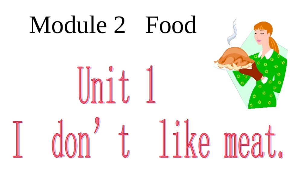 Module 2《Unit 1 I don’t like meat》ppt课件1.ppt