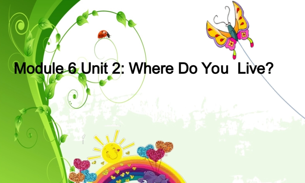 Module 6《Unit 2 Where do you live》ppt课件2.ppt