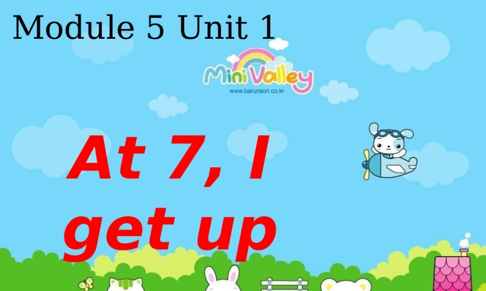 Module 5《Unit 1 At 7, I get up》ppt课件2.ppt