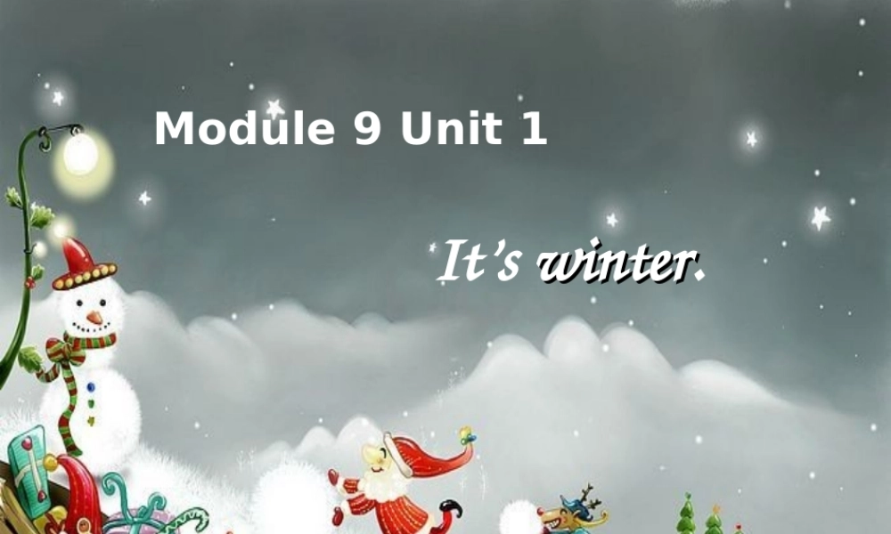 Module 9《Unit 1 It’s winter》ppt课件1.ppt