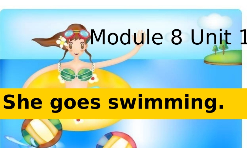 Module 8《Unit 1 She goes swimming》ppt课件2.ppt