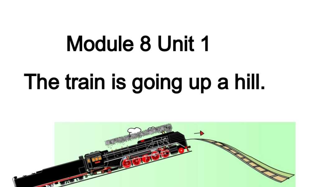外研版（一起）二下Module 8《Unit 1 The train is going up a hill》ppt课件2.ppt
