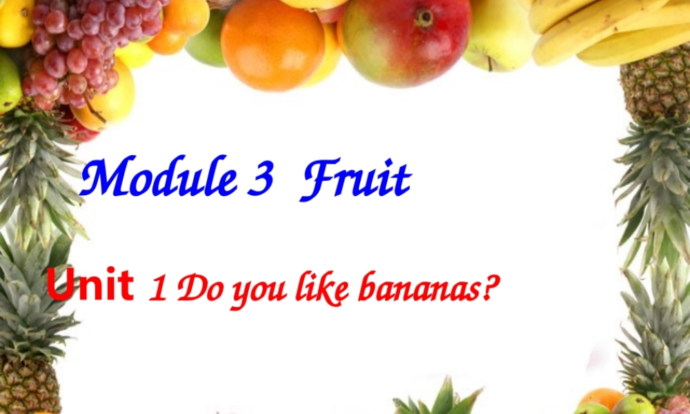 Module 3《Unit 1 Do you like bananas》ppt课件2.ppt