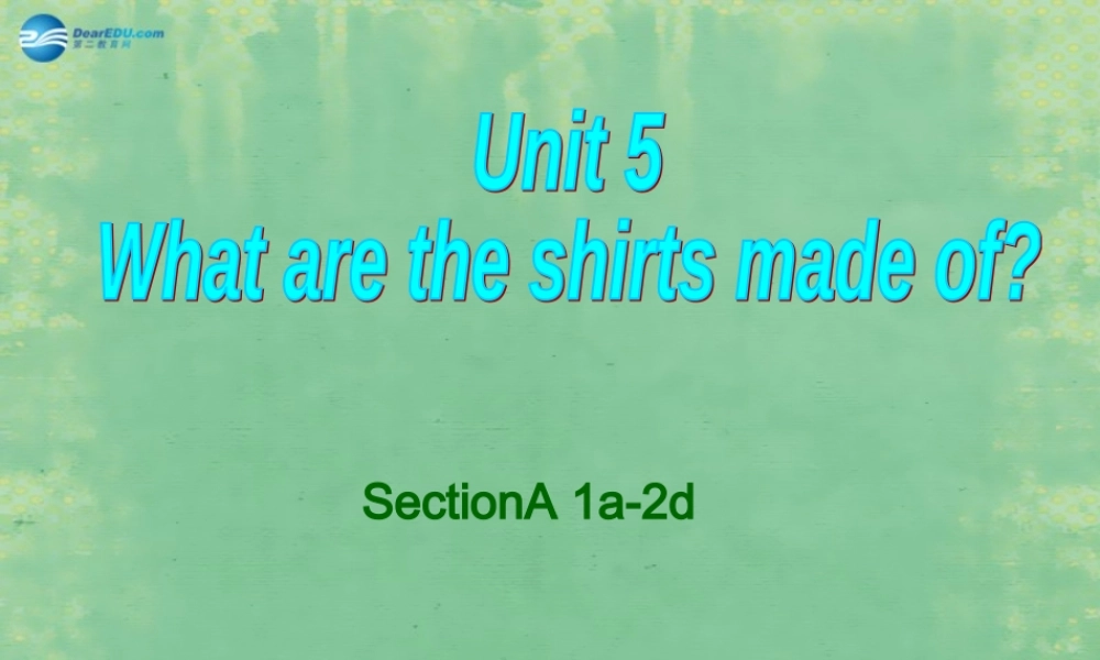 2014秋九年级英语全册 Unit 5 What are the shirts made of？Section A（1a-2d）课件.ppt