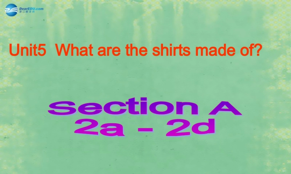 2014秋九年级英语全册 Unit 5 What are the shirts made of？Section A（2a-2d）课件.ppt