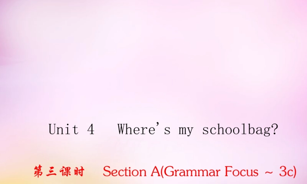 2【练闯考】Unit 4 Where's my schoolbag（第3课时）Section A（Grammar Focus-3c）课件.ppt