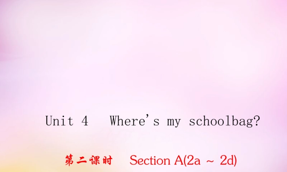 2【练闯考】Unit 4 Where's my schoolbag（第2课时）Section A（2a-2d）课件.ppt