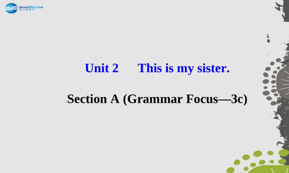 3【世纪金榜】Unit 2 This is my sister Section A（Grammar Focus—3c）课件.ppt