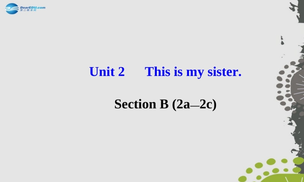 3【世纪金榜】Unit 2 This is my sister Section B（2a—2c）课件.ppt