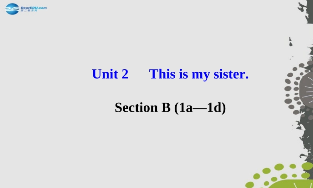 3【世纪金榜】Unit 2 This is my sister Section B（1a—1d）课件.ppt