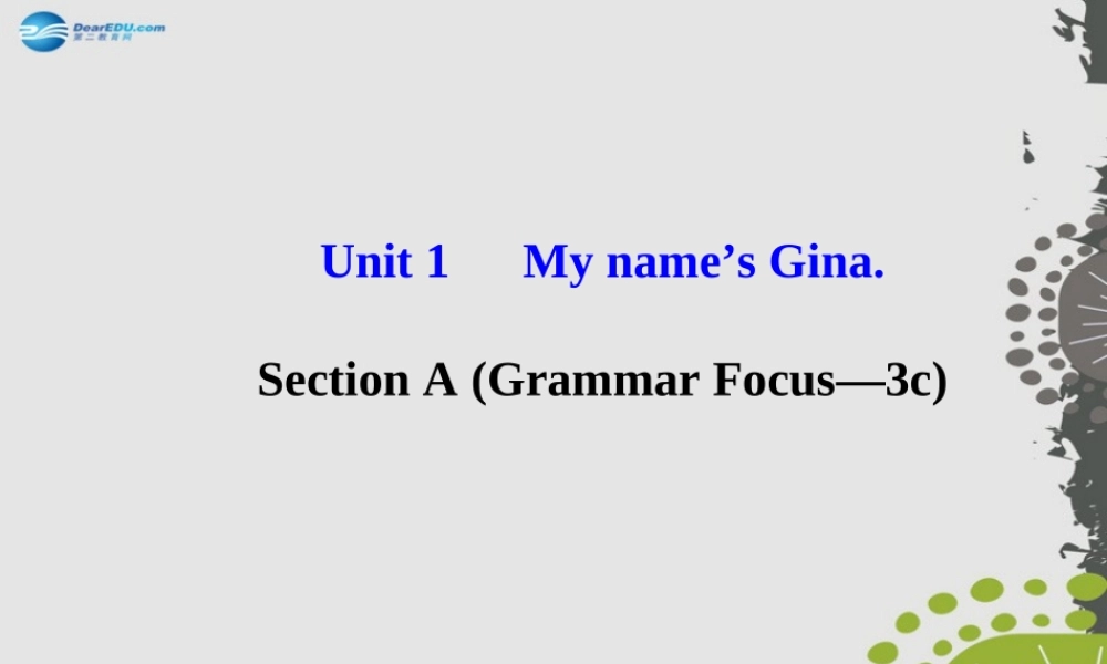 3【世纪金榜】Unit 1 My name’s Gina Section A（Grammar Focus—3c）课件.ppt