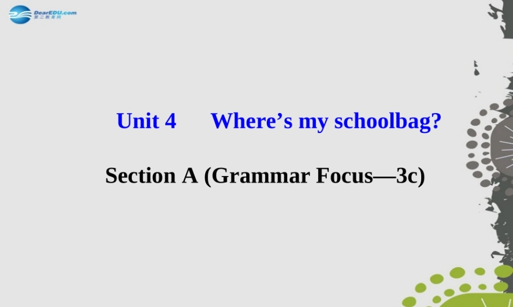 3【世纪金榜】Unit 4 Where’s my schoolbag？Section A（Grammar Focus—3c）课件.ppt