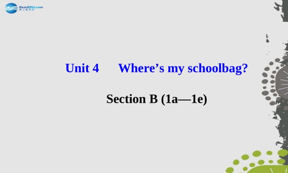 3【世纪金榜】Unit 4 Where’s my schoolbag？Section B（1a—1e）课件.ppt