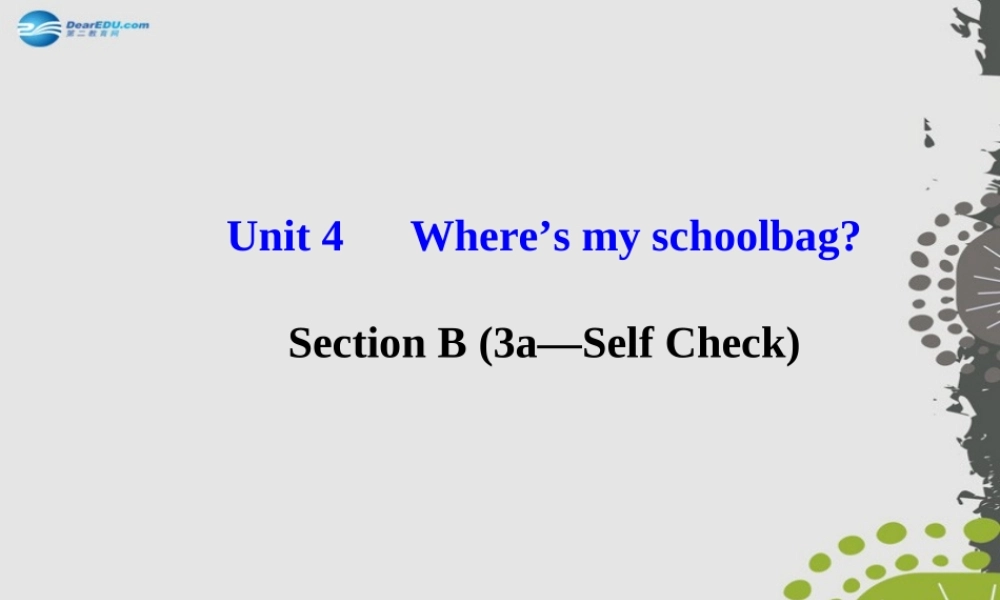 3【世纪金榜】Unit 4 Where’s my schoolbag？Section B（3a—Self Check）课件.ppt