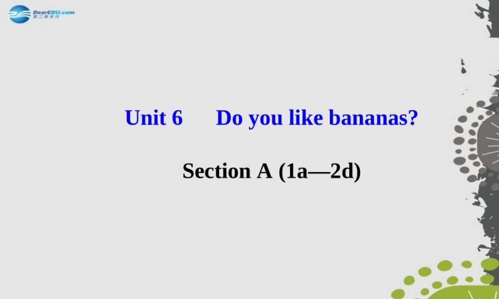 3【世纪金榜】Unit 6 Do you like bananas？Section A（1a—2d）课件.ppt