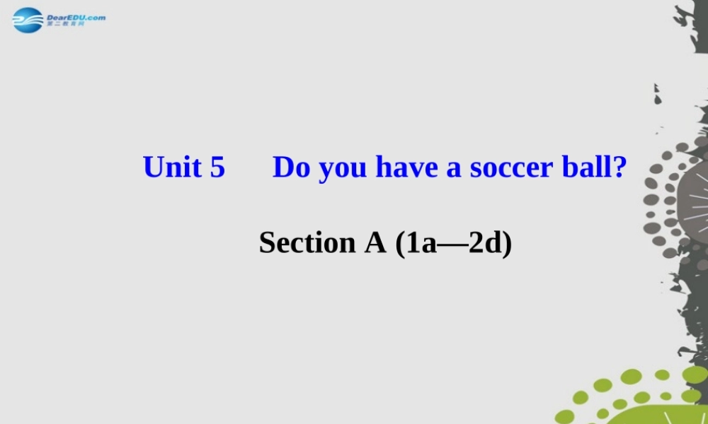 3【世纪金榜】Unit 5 Do you have a soccer ball？Section A（1a—2d）课件.ppt