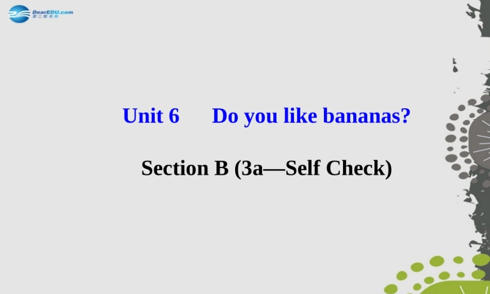 3【世纪金榜】Unit 6 Do you like bananas？Section B（3a—Self Check）课件.ppt