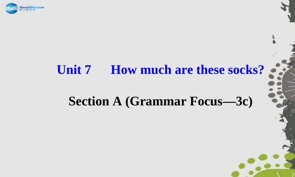 3【世纪金榜】Unit 7 How much are these socks？Section A（Grammar Focus—3c）课件.ppt