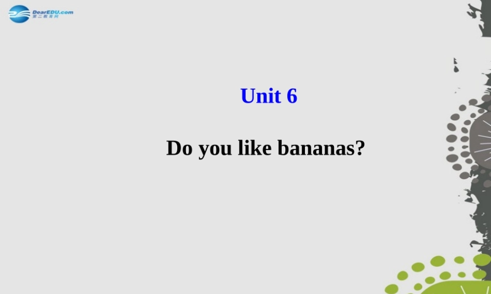 3【世纪金榜】Unit 6 Do you like bananas？课件.ppt
