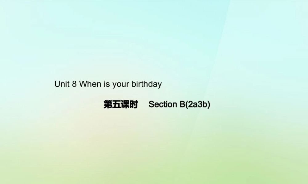 5【名师导航】Unit 8 When is your birthday？（第五课时）Section B(2a-3b)课件.ppt