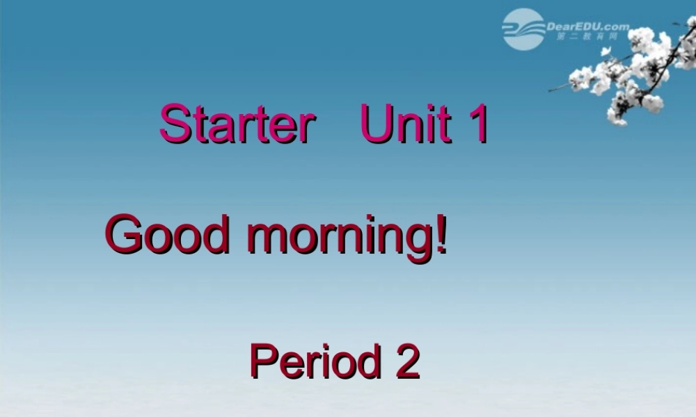 6【名师课件】Starter Unit 1 Good morning period 2课件.ppt