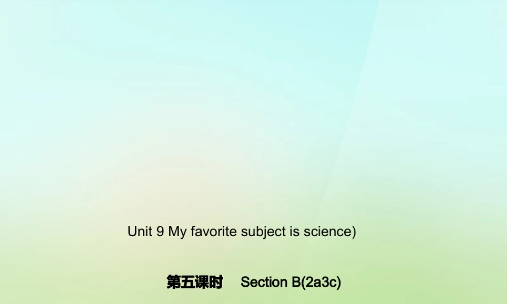 5【名师导航】Unit 9 My favorite subject is science（第五课时）Section B(2a-3c)课件.ppt