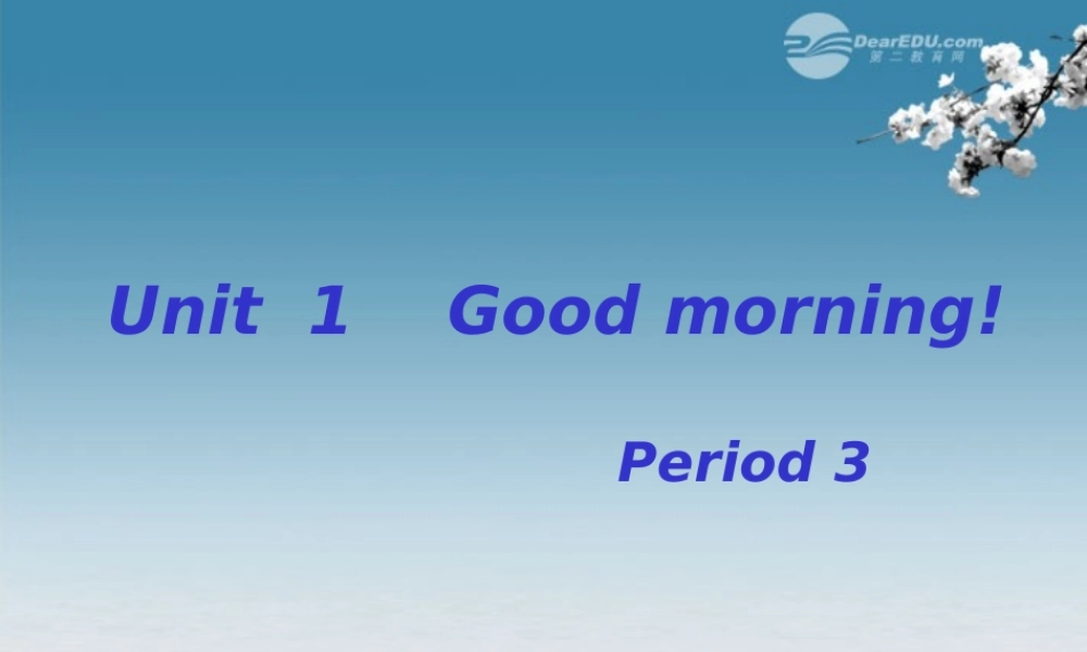 6【名师课件】Starter Unit 1 Good morning period 3课件.ppt