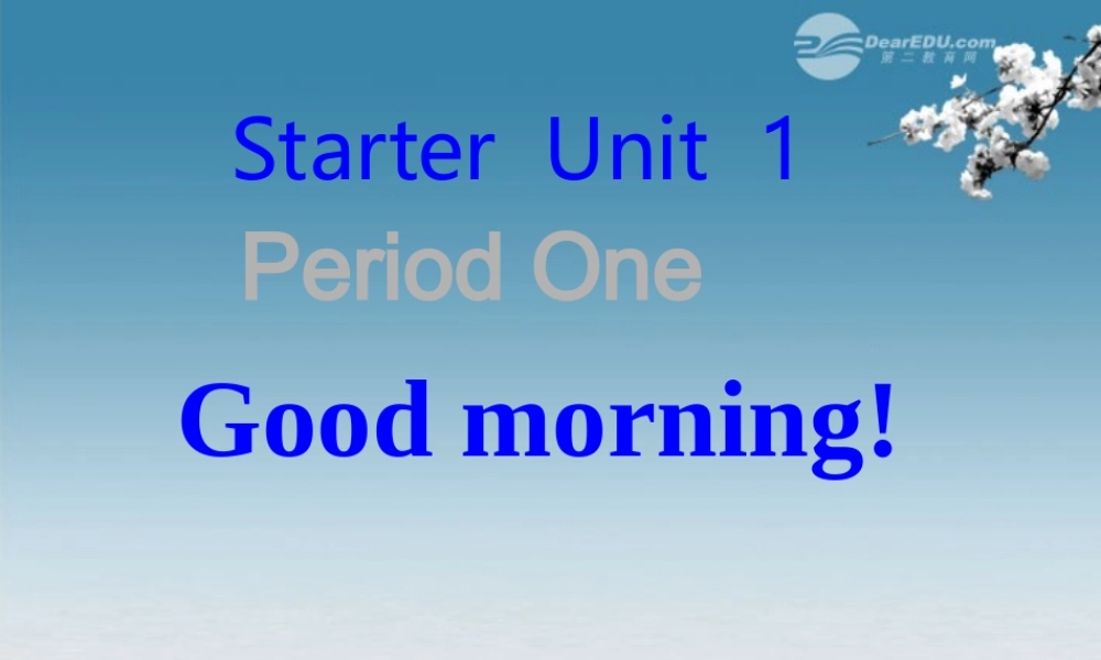 6【名师课件】Starter Unit 1 Good morning period 1课件.ppt