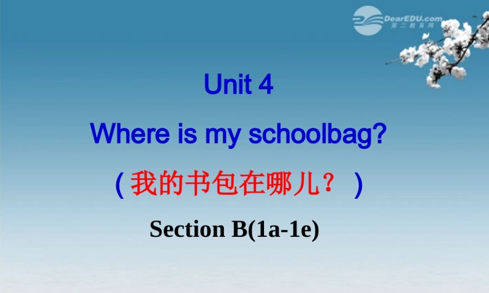 6【名师课件】Unit 4 Where’s my schoolbag sectionB(1a-1e)课件.PPT