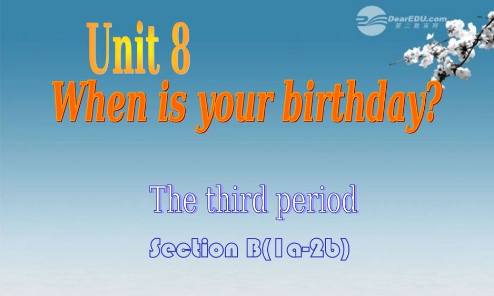 6【名师课件】Unit 8 When is your birthday period 3 Section B 1a–2b课件.ppt