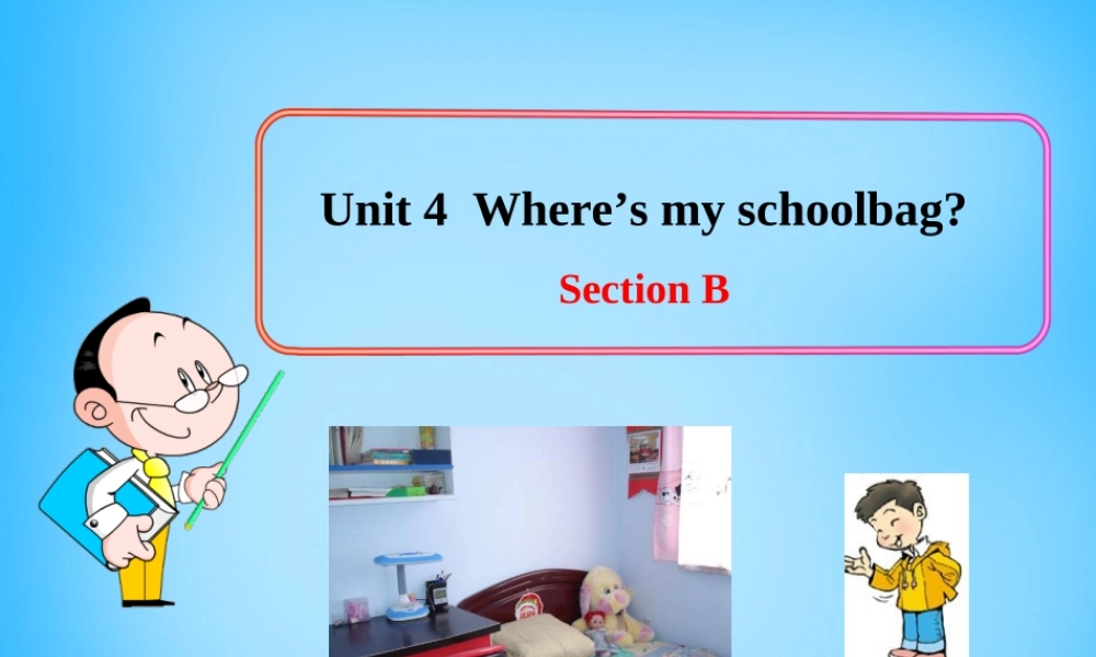 7【名师课件】Unit 4 Where’s my schoolbag Section B课件3.ppt