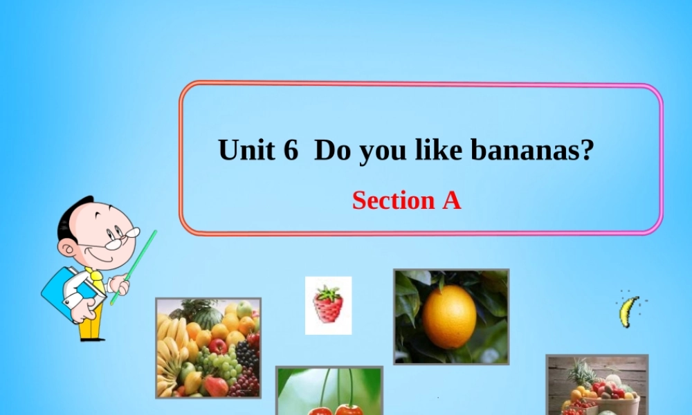7【名师课件】Unit 6 Do you like bananas Section A课件3.ppt