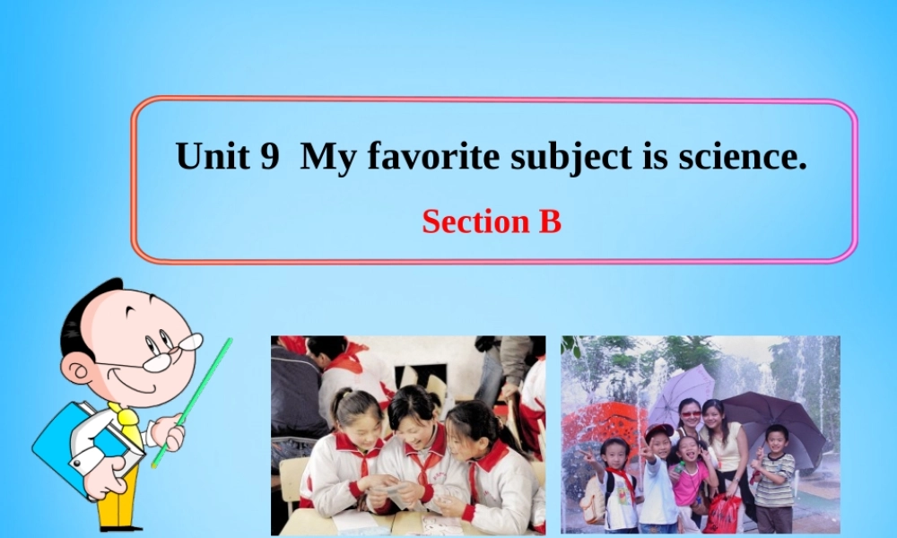 7【名师课件】Unit 9 My favorite subject is science Section B课件3.ppt
