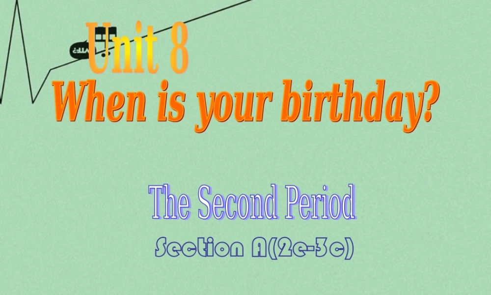 8【名师课件】《Unit 8 When is your birthday》课件2.ppt