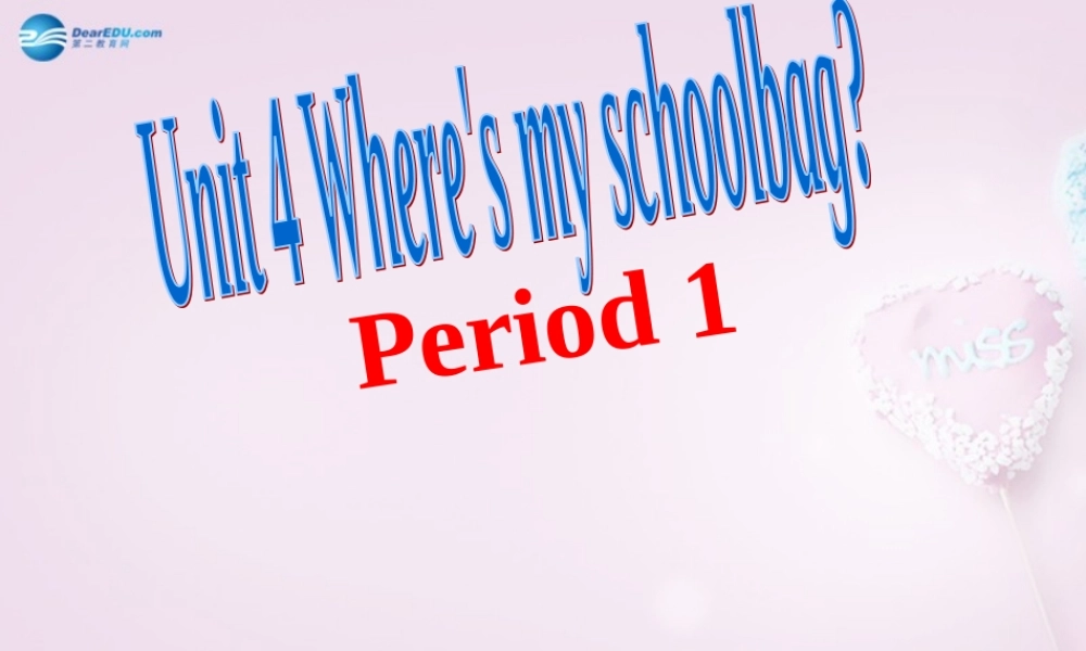 9【名师课件】Unit 4 Where is my schoolbag Period 1课件.ppt