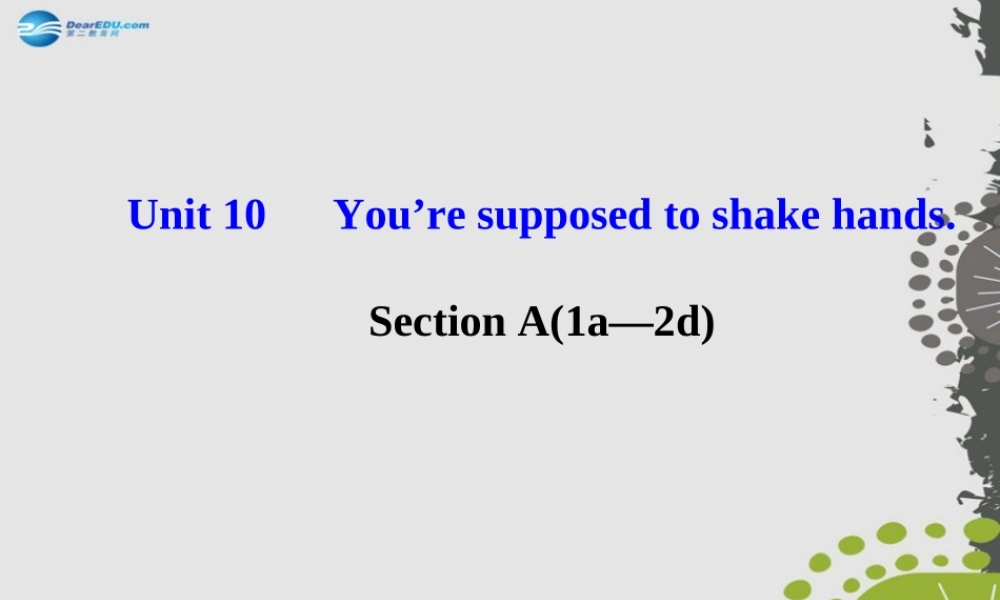 【世纪金榜】九年级英语全册 Unit 10 You’re supposed to shake hands Section A（1a—2d）课件.ppt