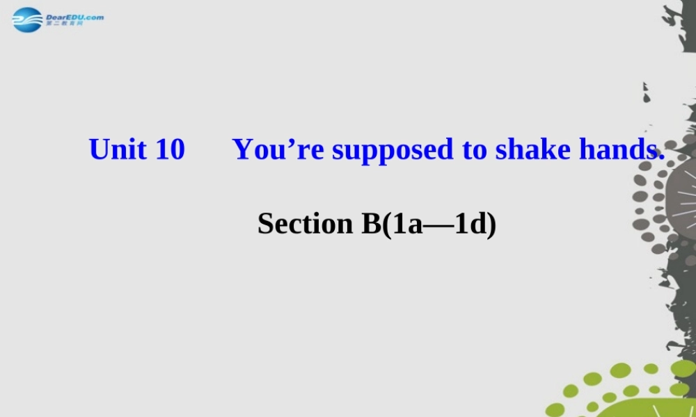 【世纪金榜】九年级英语全册 Unit 10 You’re supposed to shake hands Section B（1a—1d）课件.ppt