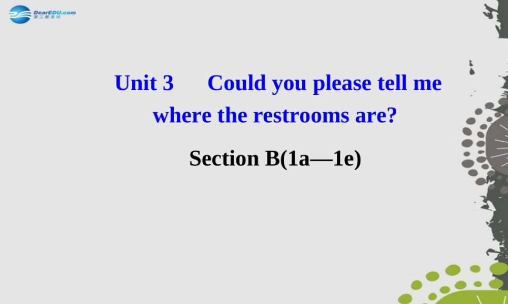 【世纪金榜】九年级英语全册 Unit 3 Could you please tell me where the restrooms are？Section B1课件 （新版）人教新目标版.ppt