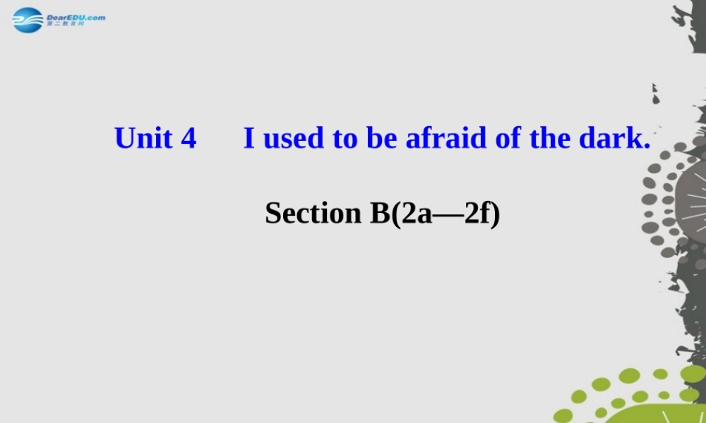 【世纪金榜】九年级英语全册 Unit 4 I used to be afraid of the dark Section B（2a—2f）课件.ppt