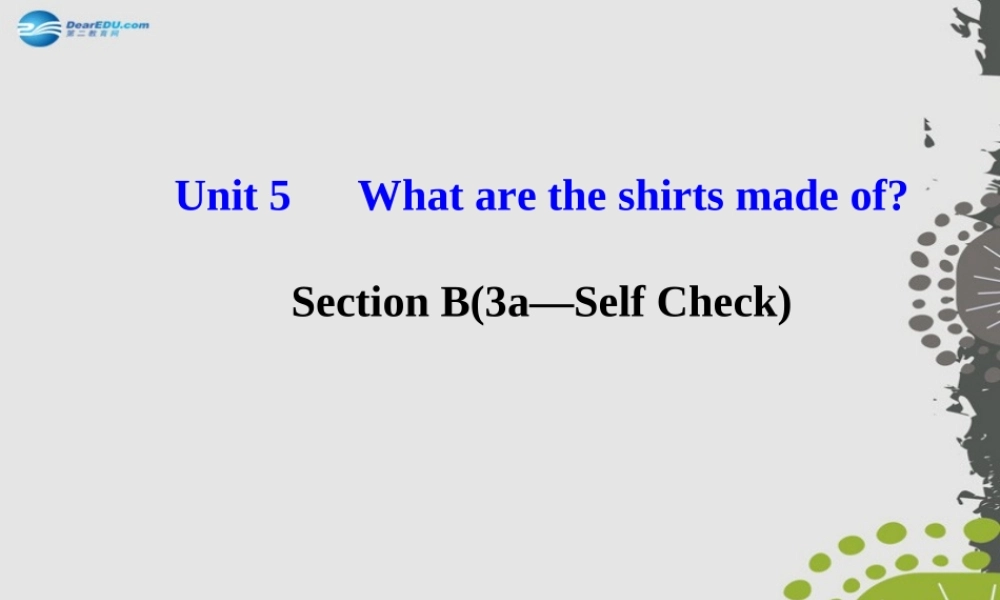 【世纪金榜】九年级英语全册 Unit 5 What are the shirts made of？Section B（3a—Self Check）课件.ppt