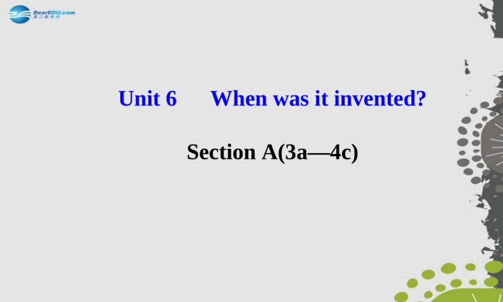 【世纪金榜】九年级英语全册 Unit 6 When was it invented？Section A（3a—4c）课件.ppt