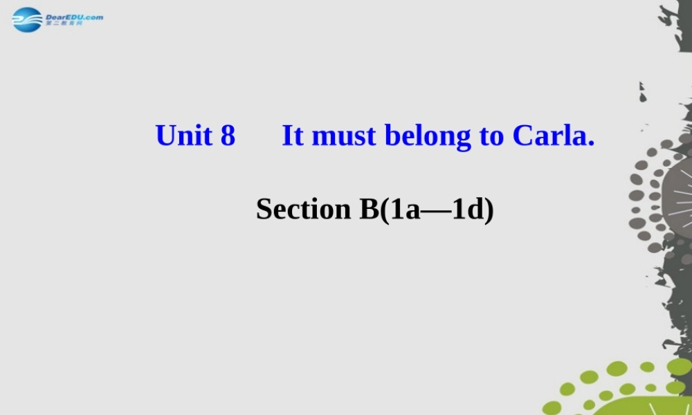 【世纪金榜】九年级英语全册 Unit 8 It must belong to Carla Section B（1a—1d）课件.ppt