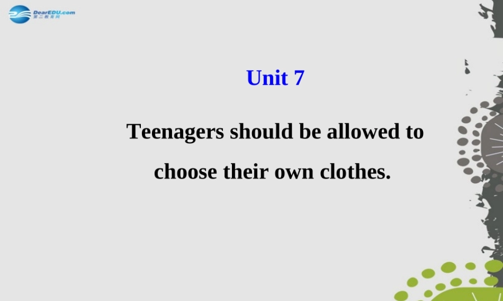 【世纪金榜】九年级英语全册 Unit 7 Teenagers should be allowed to choose their own clothes课件.ppt