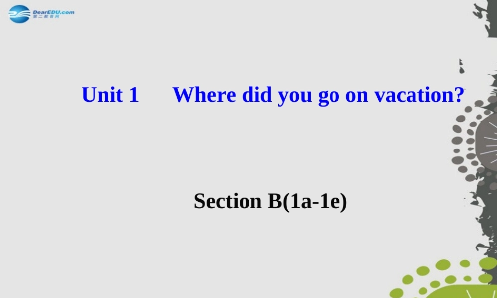 【世纪金榜】八年级英语上册 Unit 1 Where did you go on vacation？Section B（1a—1e）课件.ppt