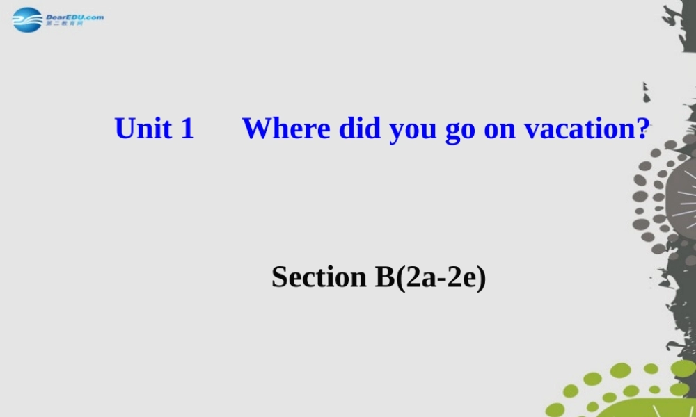 【世纪金榜】八年级英语上册 Unit 1 Where did you go on vacation？Section B（2a—2e）课件.ppt